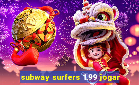 subway surfers 1.99 jogar